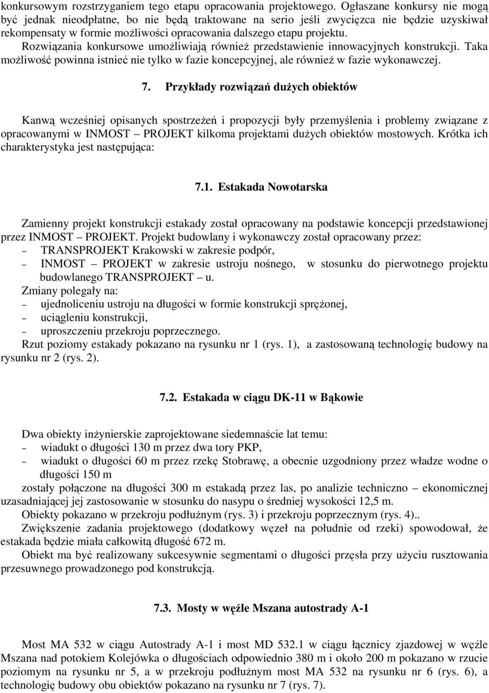 Rozwiązania konkursowe umoŝliwiają równieŝ przedstawienie innowacyjnych konstrukcji. Taka moŝliwość powinna istnieć nie tylko w fazie koncepcyjnej, ale równieŝ w fazie wykonawczej. 7.