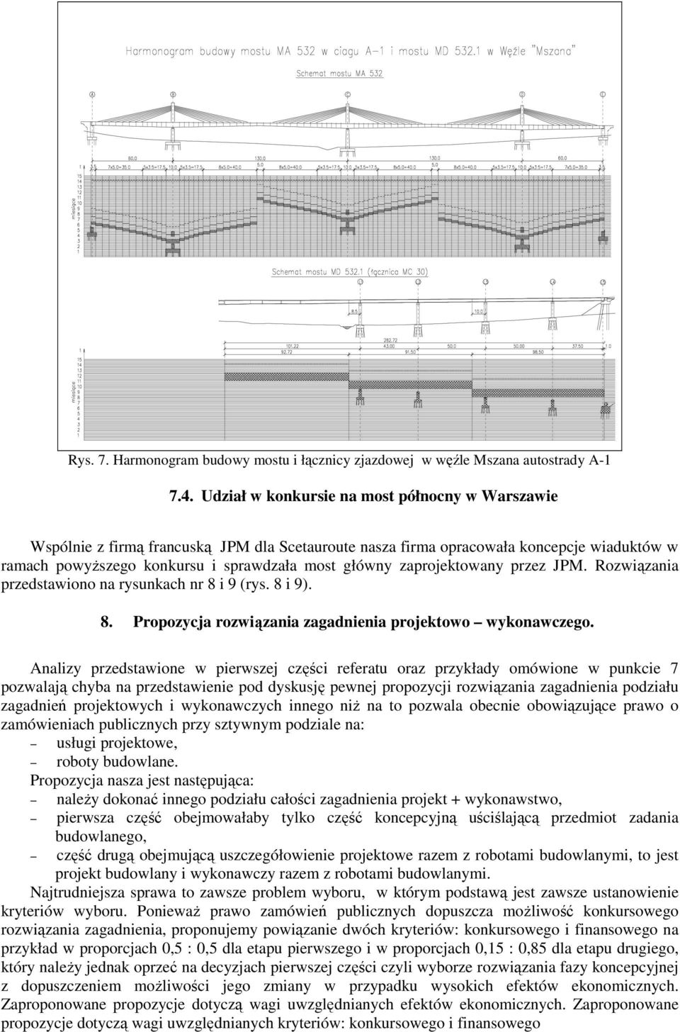 zaprojektowany przez JPM. Rozwiązania przedstawiono na rysunkach nr 8 i 9 (rys. 8 i 9). 8. Propozycja rozwiązania zagadnienia projektowo wykonawczego.