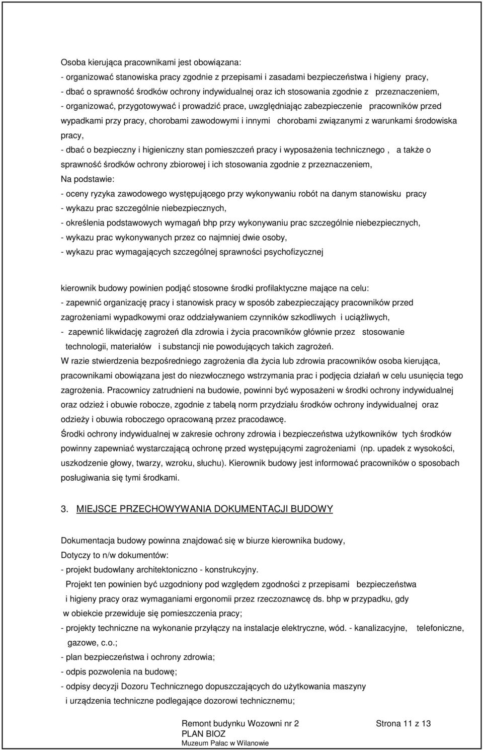 związanymi z warunkami środowiska pracy, - dbać o bezpieczny i higieniczny stan pomieszczeń pracy i wyposażenia technicznego, a także o sprawność środków ochrony zbiorowej i ich stosowania zgodnie z