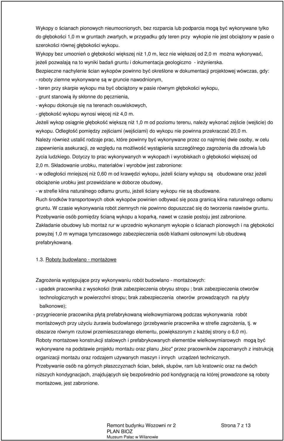 Wykopy bez umocnień o głębokości większej niż 1,0 m, lecz nie większej od 2,0 m można wykonywać, jeżeli pozwalają na to wyniki badań gruntu i dokumentacja geologiczno - inżynierska.