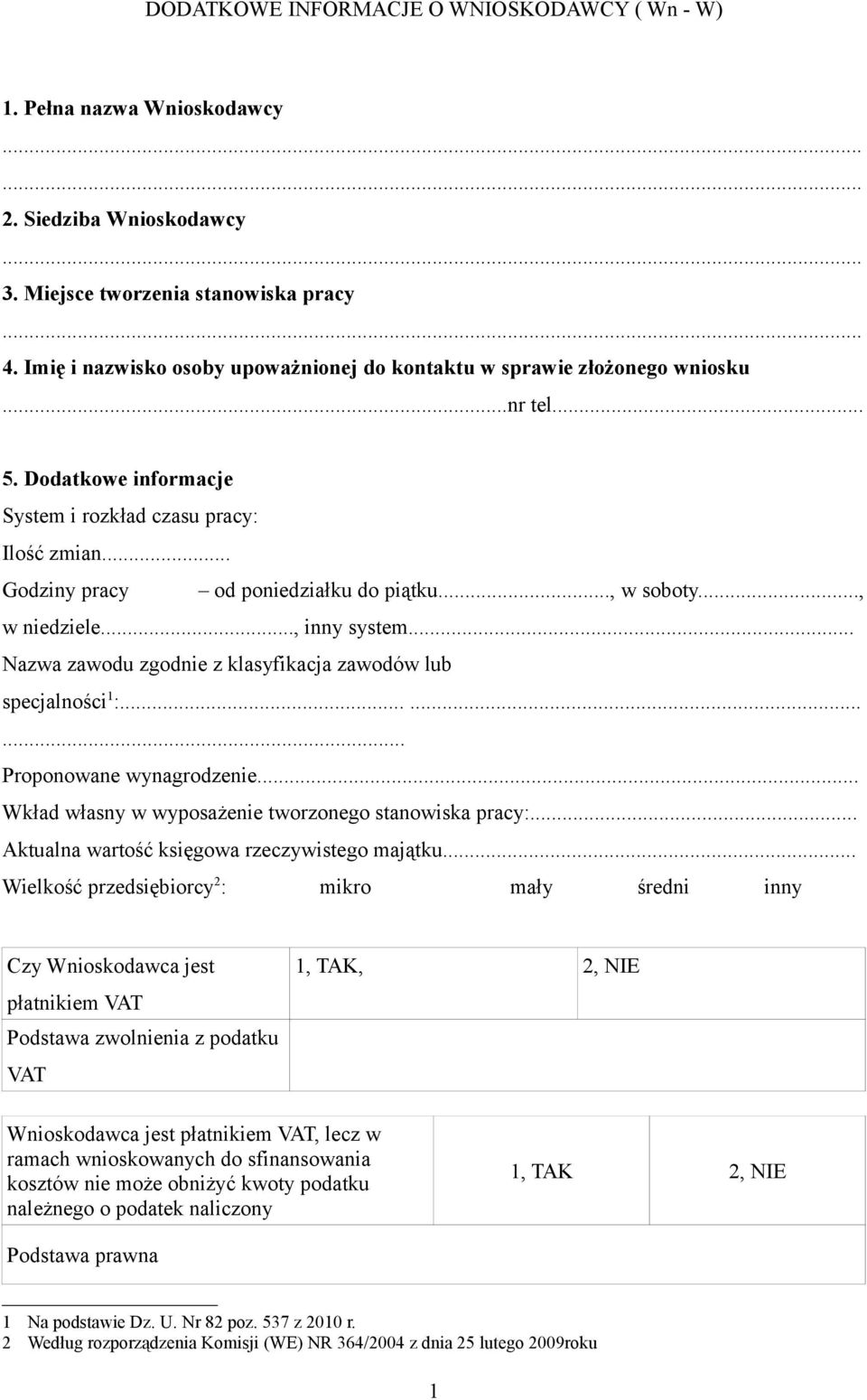 .., w soboty..., w niedziele..., inny system... Nazwa zawodu zgodnie z klasyfikacja zawodów lub specjalności 1 :......... Proponowane wynagrodzenie.