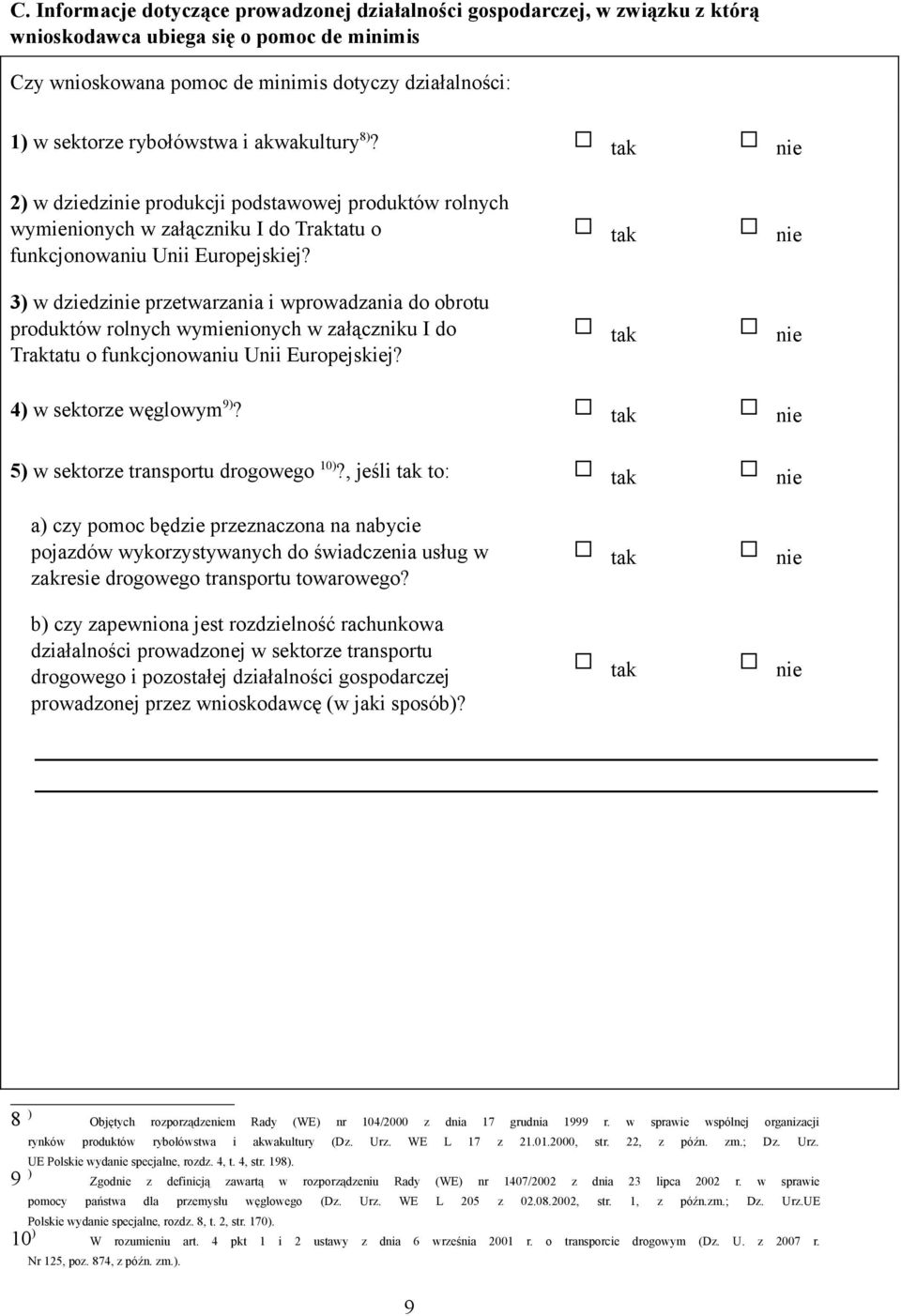 3) w dziedzinie przetwarzania i wprowadzania do obrotu produktów rolnych wymienionych w załączniku I do Traktatu o funkcjonowaniu Unii Europejskiej? 4) w sektorze węglowym 9)?