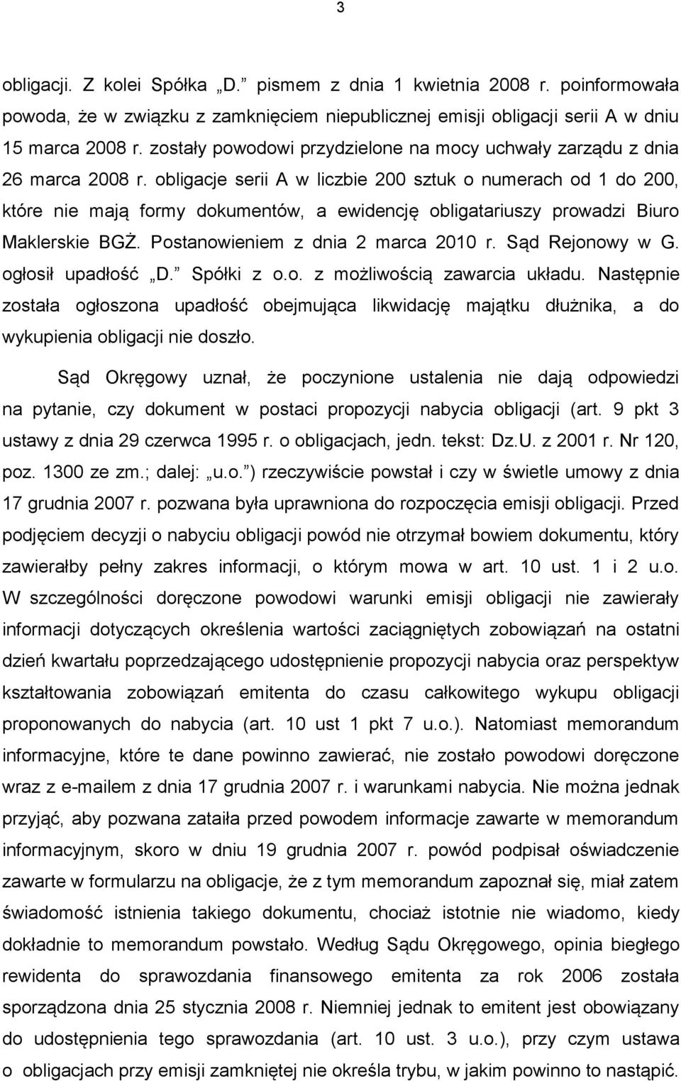 obligacje serii A w liczbie 200 sztuk o numerach od 1 do 200, które nie mają formy dokumentów, a ewidencję obligatariuszy prowadzi Biuro Maklerskie BGŻ. Postanowieniem z dnia 2 marca 2010 r.