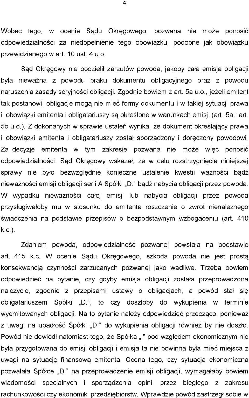 5a i art. 5b u.o.). Z dokonanych w sprawie ustaleń wynika, że dokument określający prawa i obowiązki emitenta i obligatariuszy został sporządzony i doręczony powodowi.