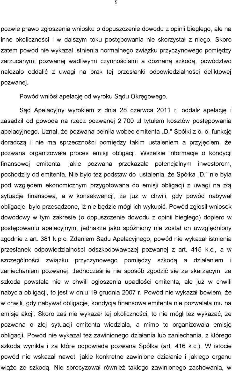 przesłanki odpowiedzialności deliktowej pozwanej. Powód wniósł apelację od wyroku Sądu Okręgowego. Sąd Apelacyjny wyrokiem z dnia 28 czerwca 2011 r.