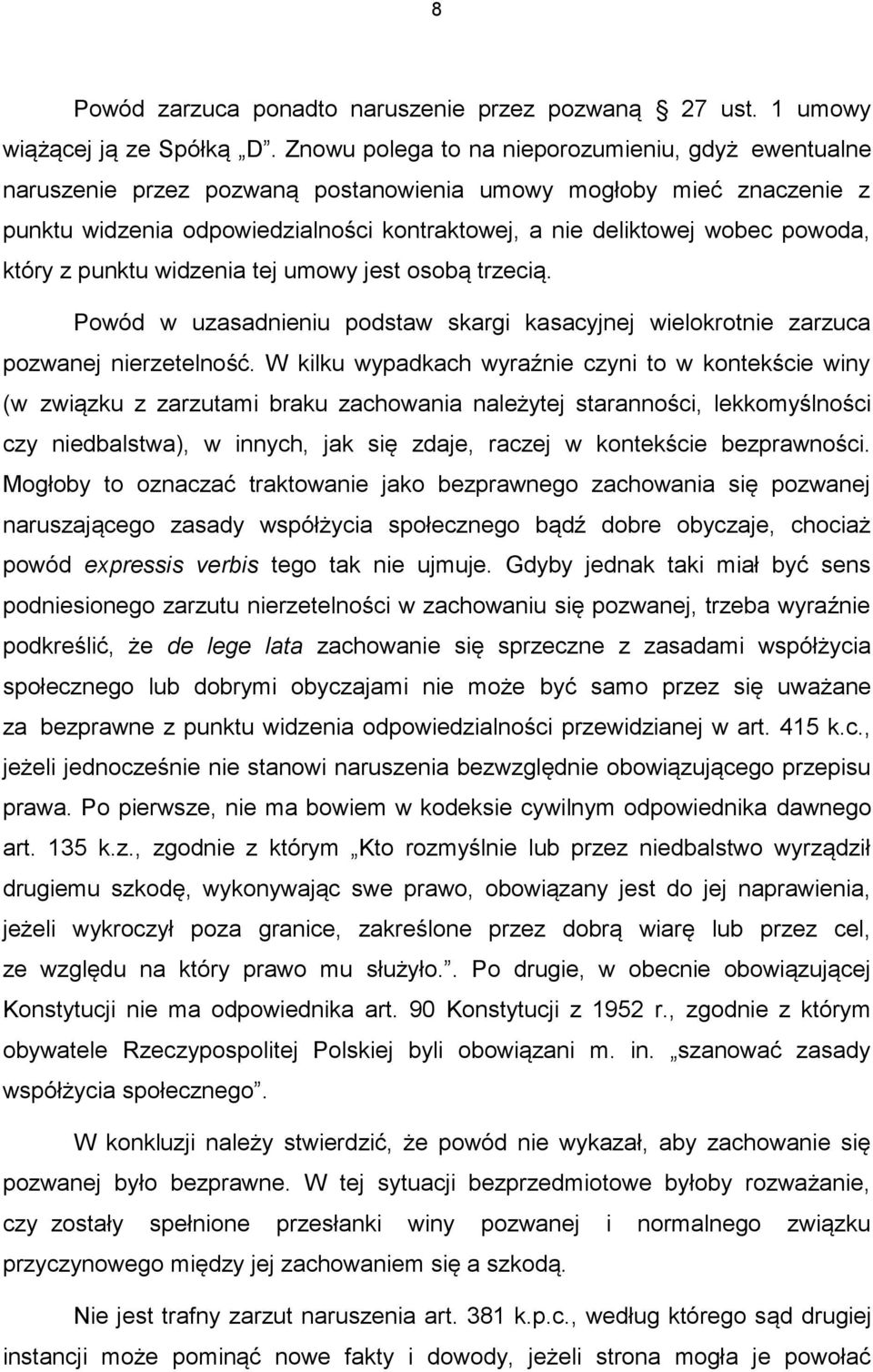 powoda, który z punktu widzenia tej umowy jest osobą trzecią. Powód w uzasadnieniu podstaw skargi kasacyjnej wielokrotnie zarzuca pozwanej nierzetelność.