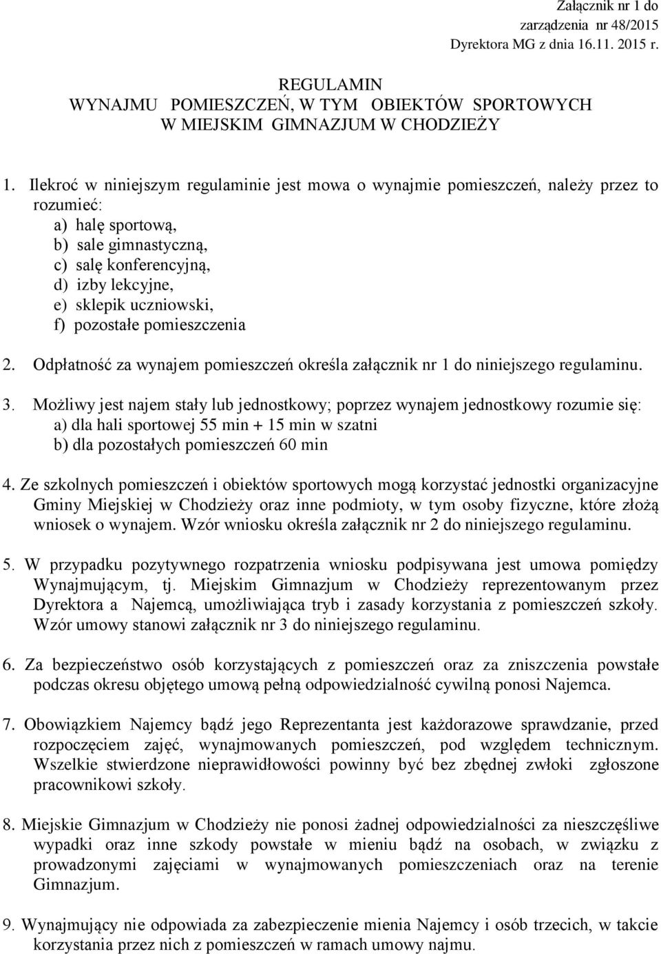 pozostałe pomieszczenia 2. Odpłatność za wynajem pomieszczeń określa załącznik nr 1 do niniejszego regulaminu. 3.