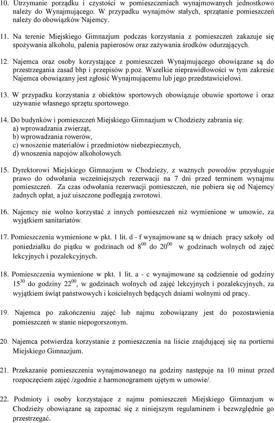 Najemca oraz osoby korzystające z pomieszczeń Wynajmującego obowiązane są do przestrzegania zasad bhp i przepisów p.poż.