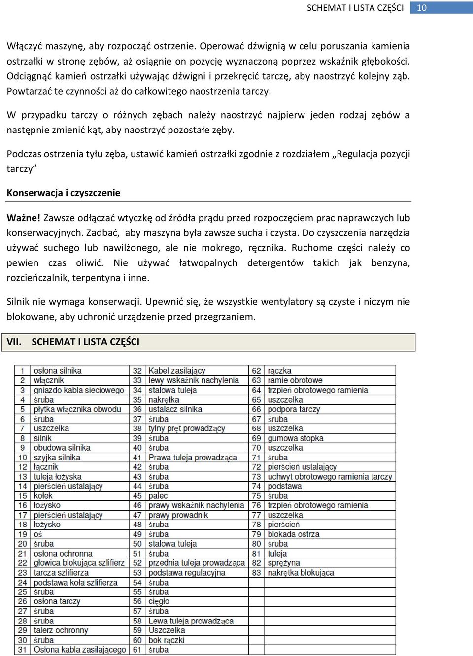 Odciągnąć kamień ostrzałki używając dźwigni i przekręcić tarczę, aby naostrzyć kolejny ząb. Powtarzać te czynności aż do całkowitego naostrzenia tarczy.