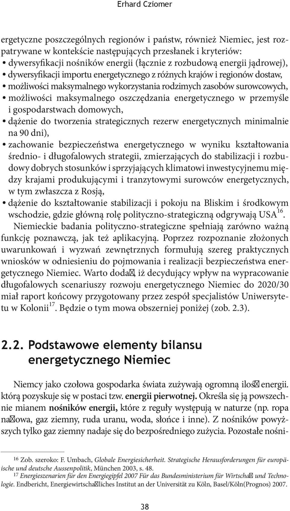 energetycznego w przemyśle i gospodarstwach domowych, dążenie do tworzenia strategicznych rezerw energetycznych minimalnie na 90 dni), zachowanie bezpieczeństwa energetycznego w wyniku kształtowania