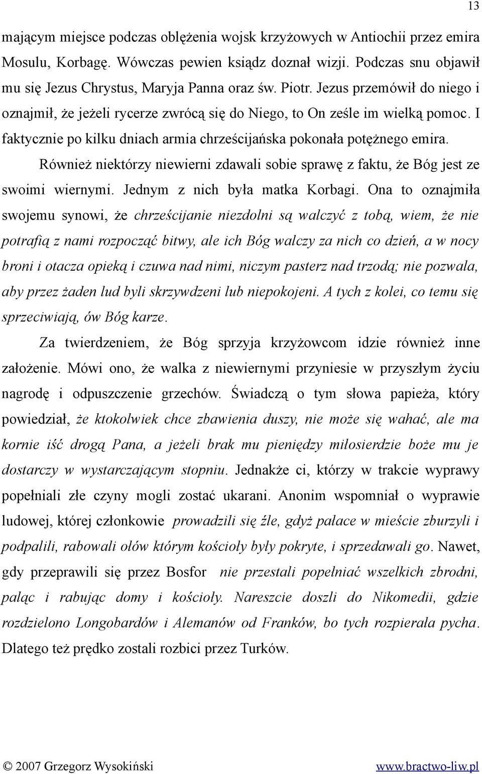 Również niektórzy niewierni zdawali sobie sprawę z faktu, że Bóg jest ze swoimi wiernymi. Jednym z nich była matka Korbagi.