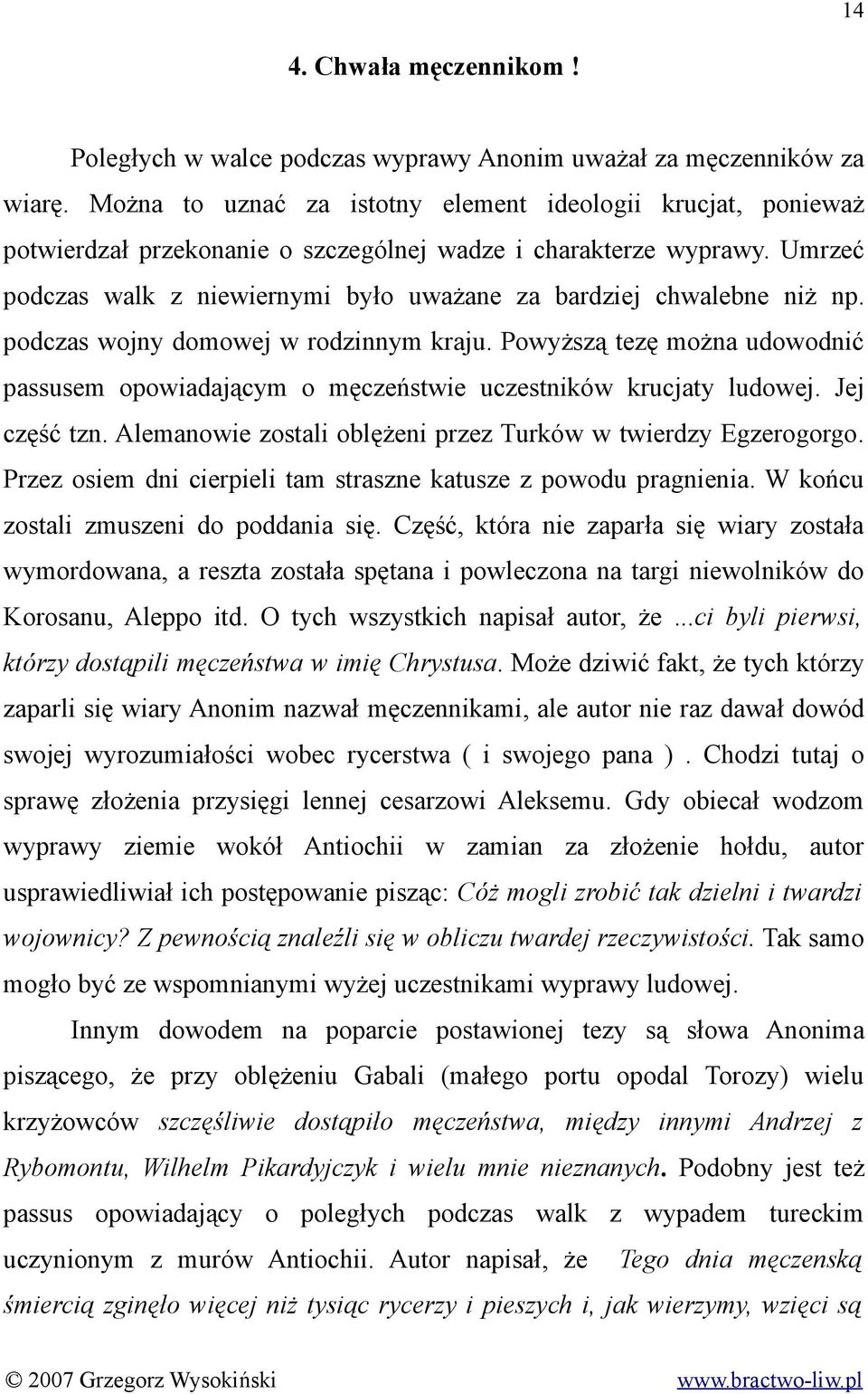 Umrzeć podczas walk z niewiernymi było uważane za bardziej chwalebne niż np. podczas wojny domowej w rodzinnym kraju.