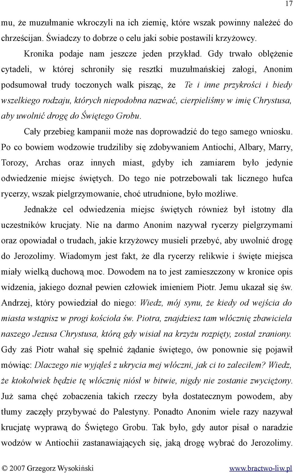 niepodobna nazwać, cierpieliśmy w imię Chrystusa, aby uwolnić drogę do Świętego Grobu. Cały przebieg kampanii może nas doprowadzić do tego samego wniosku.