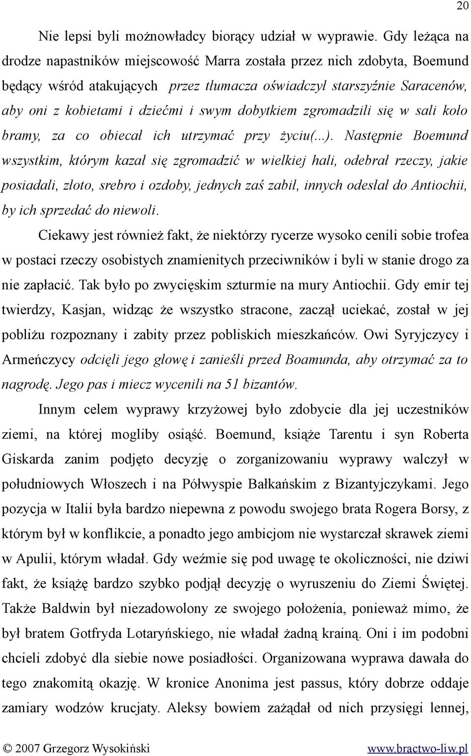 dobytkiem zgromadzili się w sali koło bramy, za co obiecał ich utrzymać przy życiu(...).