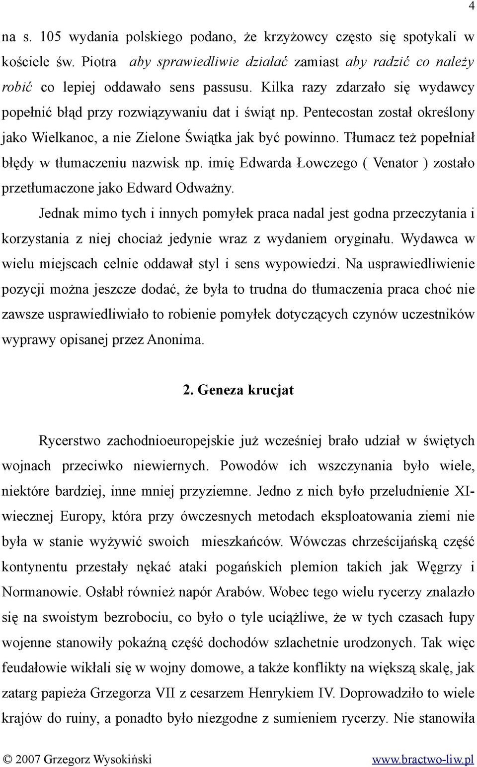 Tłumacz też popełniał błędy w tłumaczeniu nazwisk np. imię Edwarda Łowczego ( Venator ) zostało przetłumaczone jako Edward Odważny.