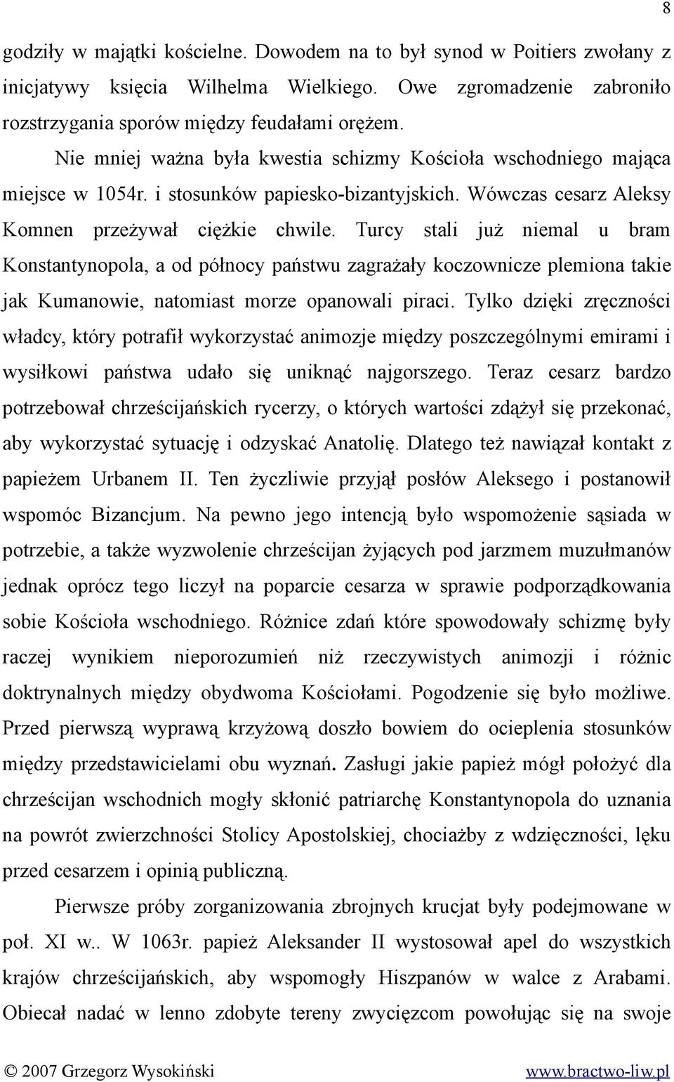 Turcy stali już niemal u bram Konstantynopola, a od północy państwu zagrażały koczownicze plemiona takie jak Kumanowie, natomiast morze opanowali piraci.