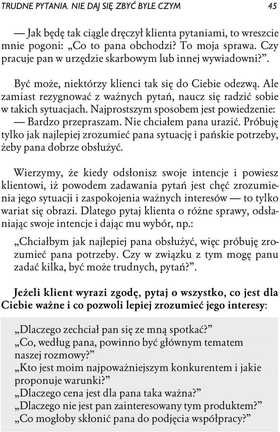 Najprostszym sposobem jest powiedzenie: Bardzo przepraszam. Nie chciałem pana urazić. Próbuję tylko jak najlepiej zrozumieć pana sytuację i pańskie potrzeby, żeby pana dobrze obsłużyć.