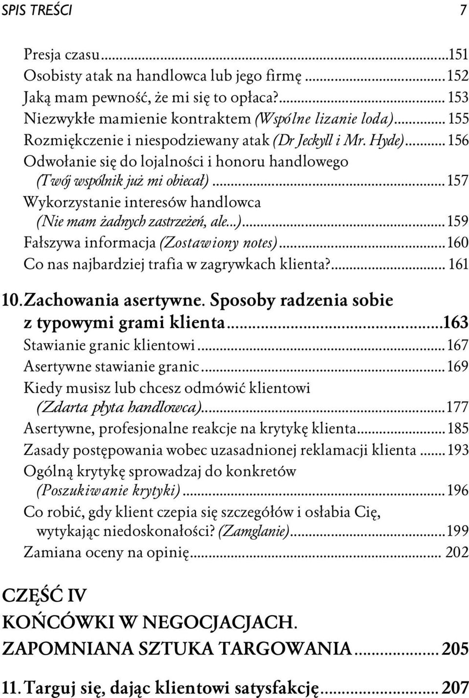 .. 157 Wykorzystanie interesów handlowca (Nie mam żadnych zastrzeżeń, ale...)... 159 Fałszywa informacja (Zo stawiony notes)... 160 Co nas najbardziej trafia w zagrywkach klienta?... 161 10.