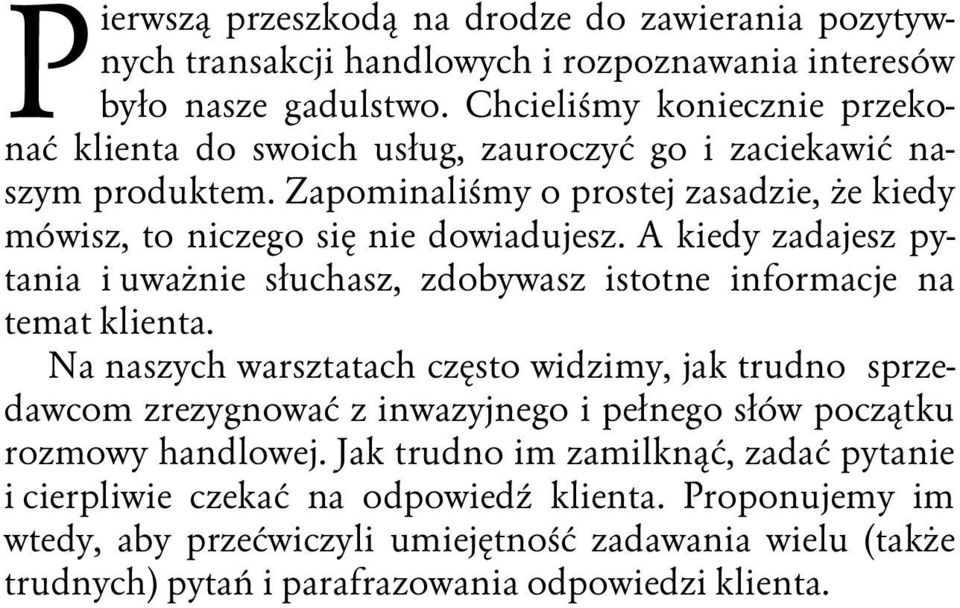 A kiedy zadajesz pytania i uważnie słuchasz, zdobywasz istotne informacje na temat klienta.