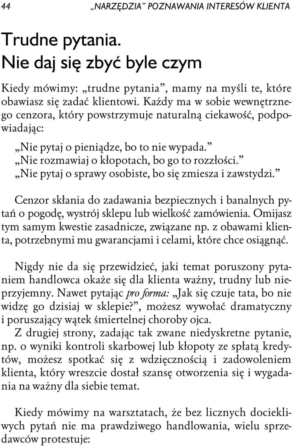 Nie pytaj o sprawy osobiste, bo się zmiesza i zawstydzi. Cenzor skłania do zadawania bezpiecznych i banalnych pytań o pogodę, wystrój sklepu lub wielkość zamówienia.