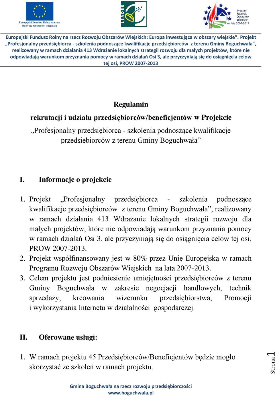 Projekt Profesjonalny przedsiębiorca - szkolenia podnoszące kwalifikacje przedsiębiorców z terenu Gminy Boguchwała, realizowany w ramach działania 413 Wdrażanie lokalnych strategii rozwoju dla małych