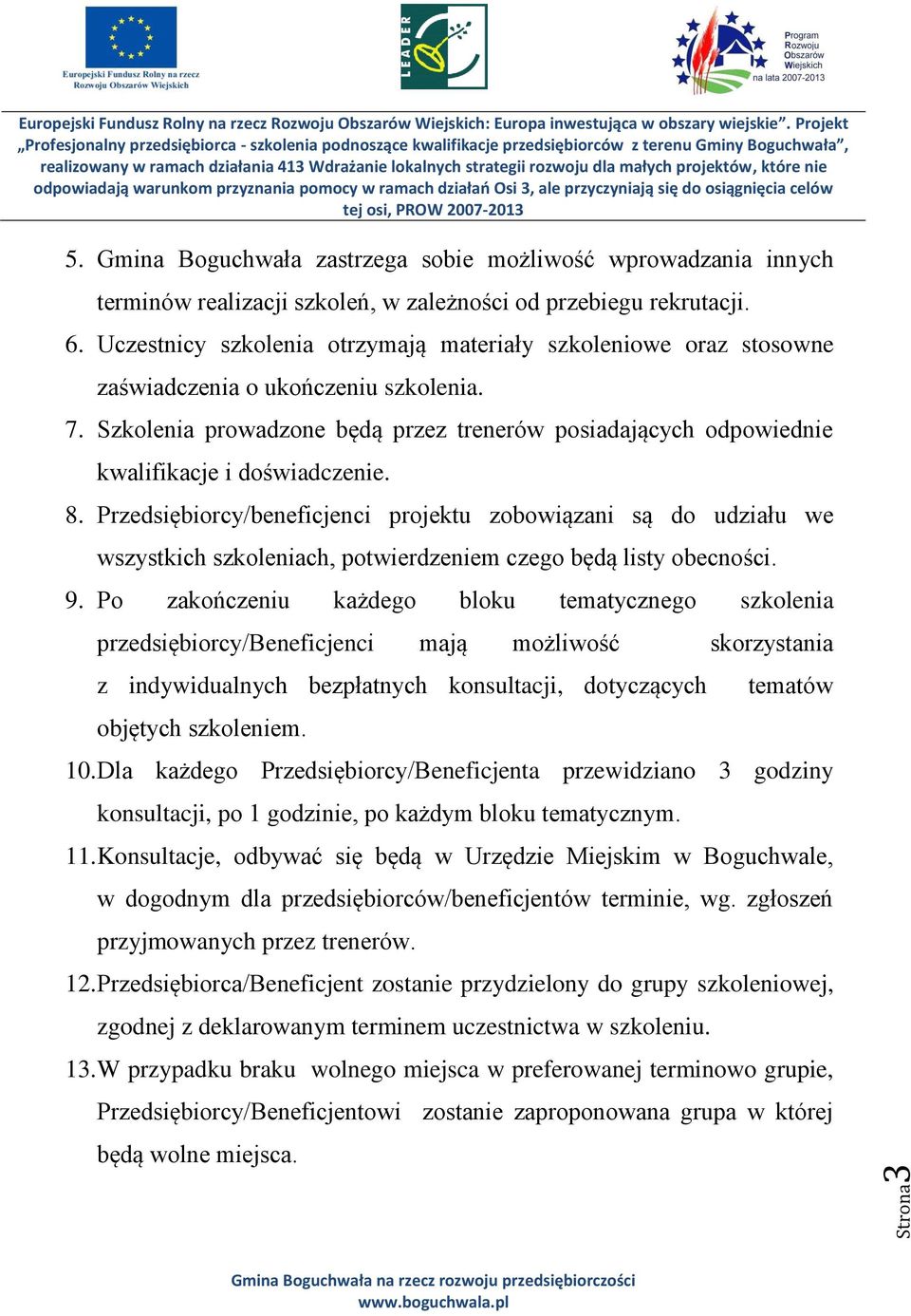 Szkolenia prowadzone będą przez trenerów posiadających odpowiednie kwalifikacje i doświadczenie. 8.