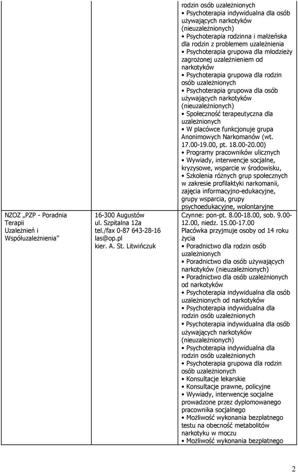 terapeutyczna dla W placówce funkcjonuje grupa Anonimowych Narkomanów (wt. 17.00-19.00, pt. 18.00-20.