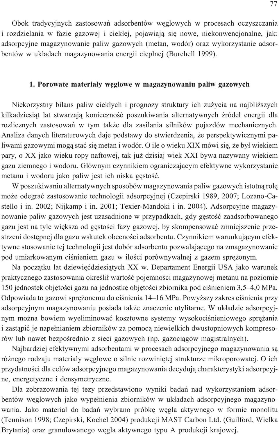 Porowate materia³y wêglowe w magazynowaniu paliw gazowych Niekorzystny bilans paliw ciek³ych i prognozy struktury ich zu ycia na najbli szych kilkadziesi¹t lat stwarzaj¹ koniecznoœæ poszukiwania