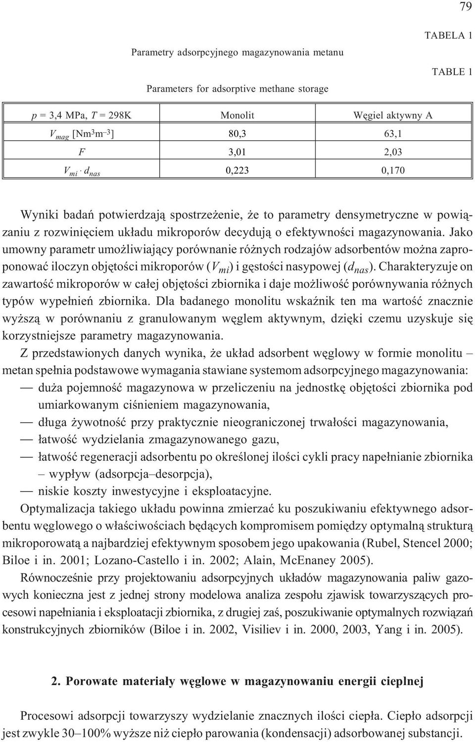 Jako umowny parametr umo liwiaj¹cy porównanie ró nych rodzajów adsorbentów mo na zaproponowaæ iloczyn objêtoœci mikroporów (V mi ) i gêstoœci nasypowej (d nas ).