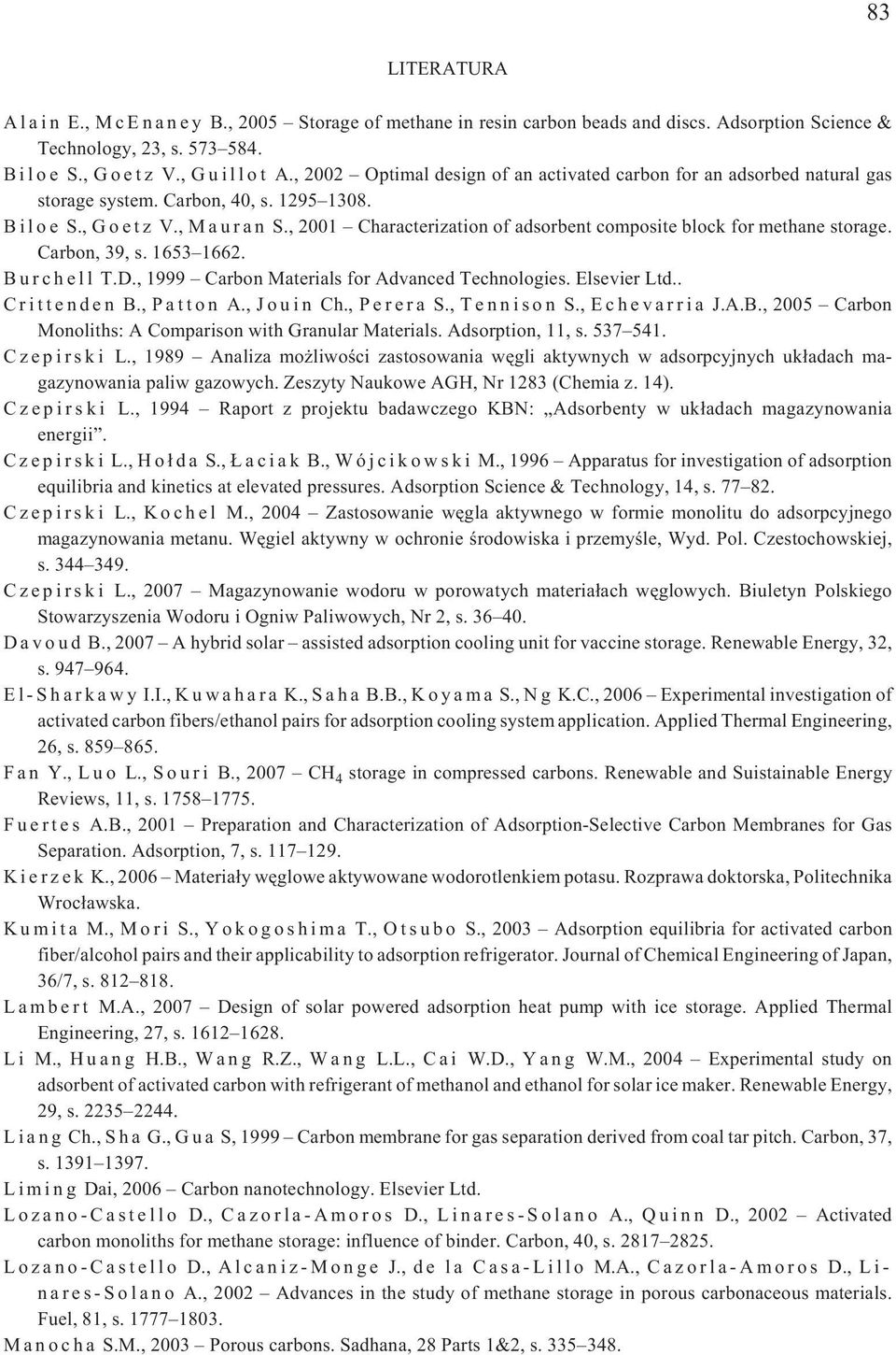 , 2001 Characterization of adsorbent composite block for methane storage. Carbon, 39, s. 1653 1662. B u r c h e l l T.D., 1999 Carbon Materials for Advanced Technologies. Elsevier Ltd.. Crittenden B.