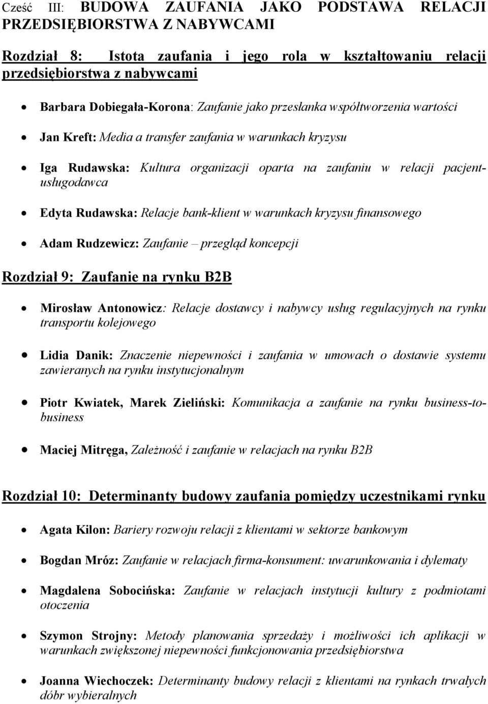 Rudawska: Relacje bank-klient w warunkach kryzysu finansowego Adam Rudzewicz: Zaufanie przegląd koncepcji Rozdział 9: Zaufanie na rynku B2B Mirosław Antonowicz: Relacje dostawcy i nabywcy usług