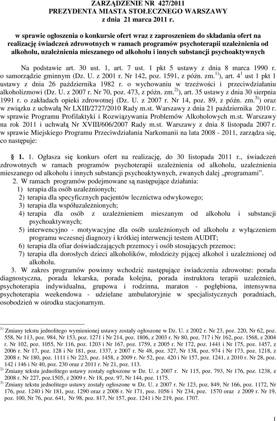 alkoholu i innych substancji psychoaktywnych Na podstawie art. 30 ust. 1, art. 7 ust. 1 pkt 5 ustawy z dnia 8 marca 1990 r. o samorządzie gminnym (Dz. U. z 2001 r. Nr 142, poz. 1591, z późn. zm.