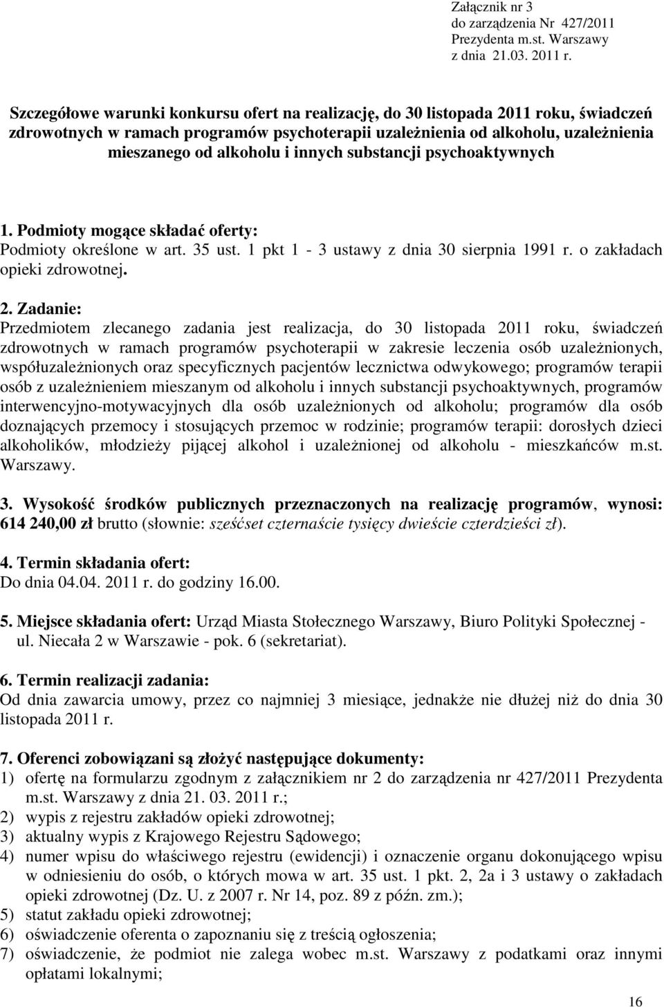 innych substancji psychoaktywnych 1. Podmioty mogące składać oferty: Podmioty określone w art. 35 ust. 1 pkt 1-3 ustawy z dnia 30 sierpnia 1991 r. o zakładach opieki zdrowotnej. 2.