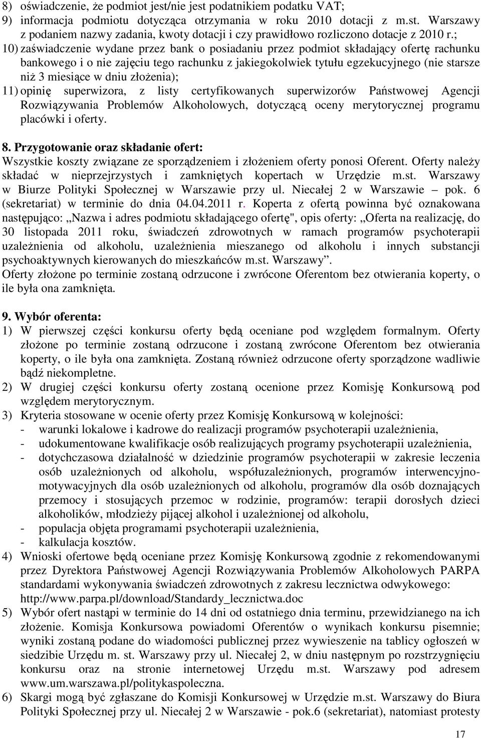 dniu złożenia); 11) opinię superwizora, z listy certyfikowanych superwizorów Państwowej Agencji Rozwiązywania Problemów Alkoholowych, dotyczącą oceny merytorycznej programu placówki i oferty. 8.