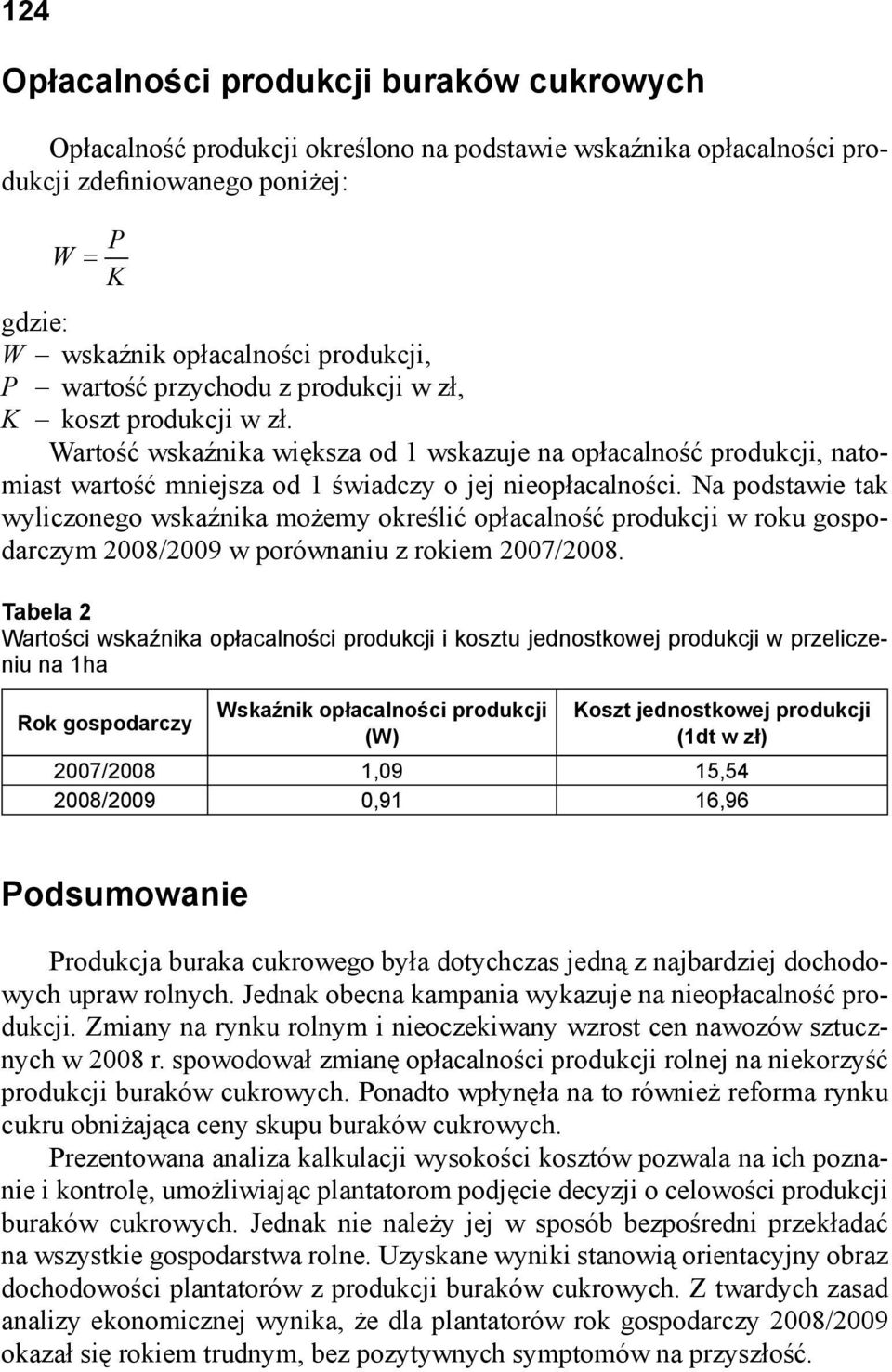 Na podstawie tak wyliczonego wskaźnika możemy określić opłacalność produkcji w roku gospodarczym 2008/2009 w porównaniu z rokiem 2007/2008.