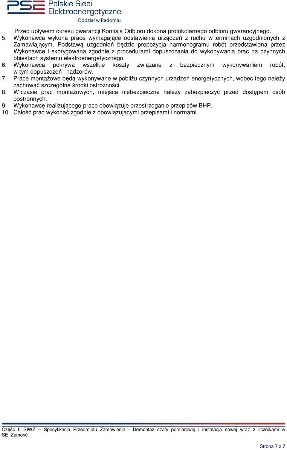 elektroenergetycznego. 6. Wykonawca pokrywa wszelkie koszty związane z bezpiecznym wykonywaniem robót, w tym dopuszczeń i nadzorów. 7.