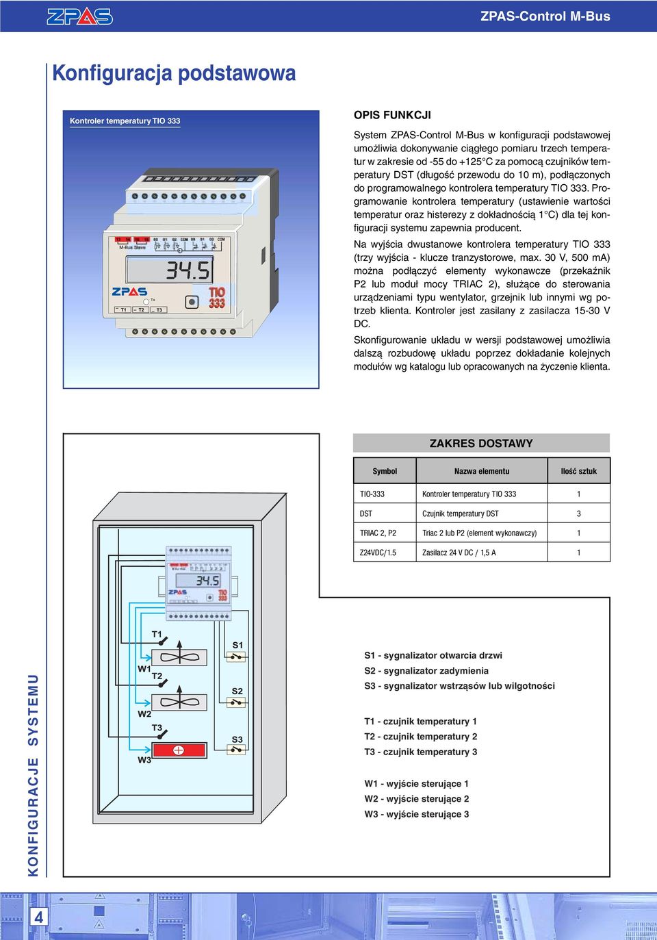 Programowanie kontrolera temperatury (ustawienie wartoêci temperatur oraz histerezy z dok adnoêcià 1 C) dla tej konfi guracji systemu zapewnia producent.