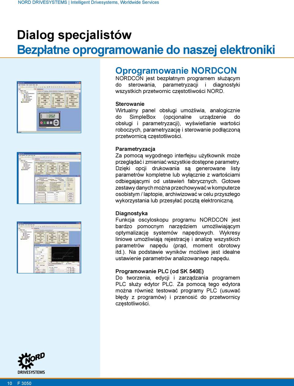 Sterowanie Wirtualny panel obsługi umożliwia, analogicznie do SimpleBox (opcjonalne urządzenie do obsługi i parametryzacji), wyświetlanie wartości roboczych, parametryzację i sterowanie podłączoną