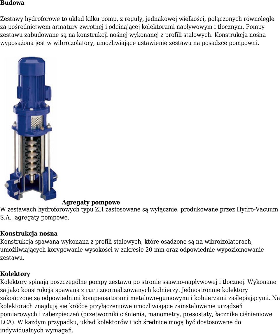 Agregaty pompowe W zestawach hydroforowych typu ZH zastosowane są wyłącznie, produkowane przez Hydro-Vacuum S.A., agregaty pompowe.