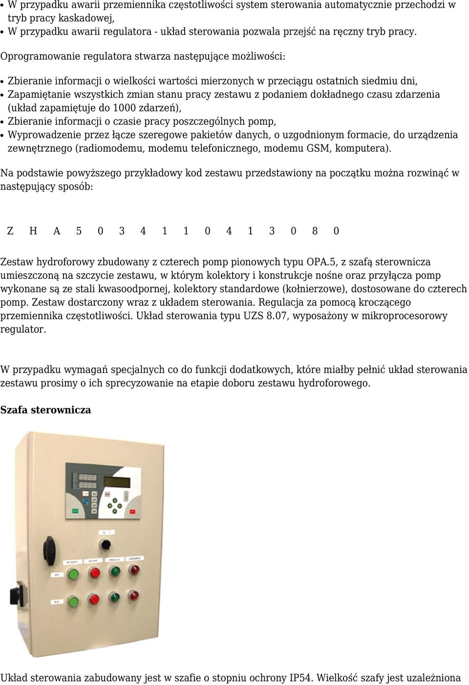 Oprogramowanie regulatora stwarza następujące możliwości: Zbieranie informacji o wielkości wartości mierzonych w przeciągu ostatnich siedmiu dni, Zapamiętanie wszystkich zmian stanu pracy zestawu z