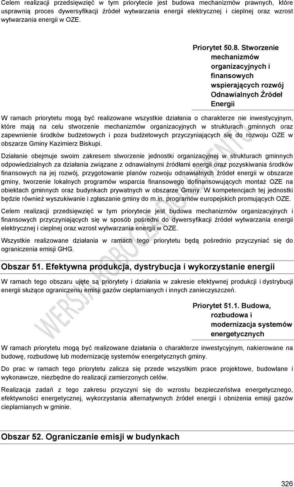 Stworzenie mechanizmów organizacyjnych i finansowych wspierających rozwój Odnawialnych Źródeł Energii W ramach priorytetu mogą być realizowane wszystkie działania o charakterze nie inwestycyjnym,