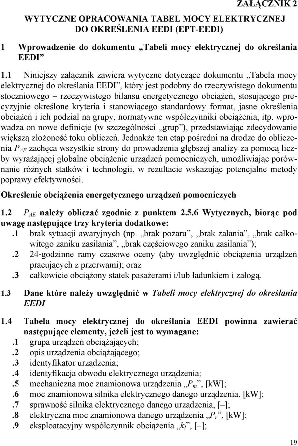 obciążeń, stosującego precyzyjnie określone kryteria i stanowiącego standardowy format, jasne określenia obciążeń i ich podział na grupy, normatywne współczynniki obciążenia, itp.