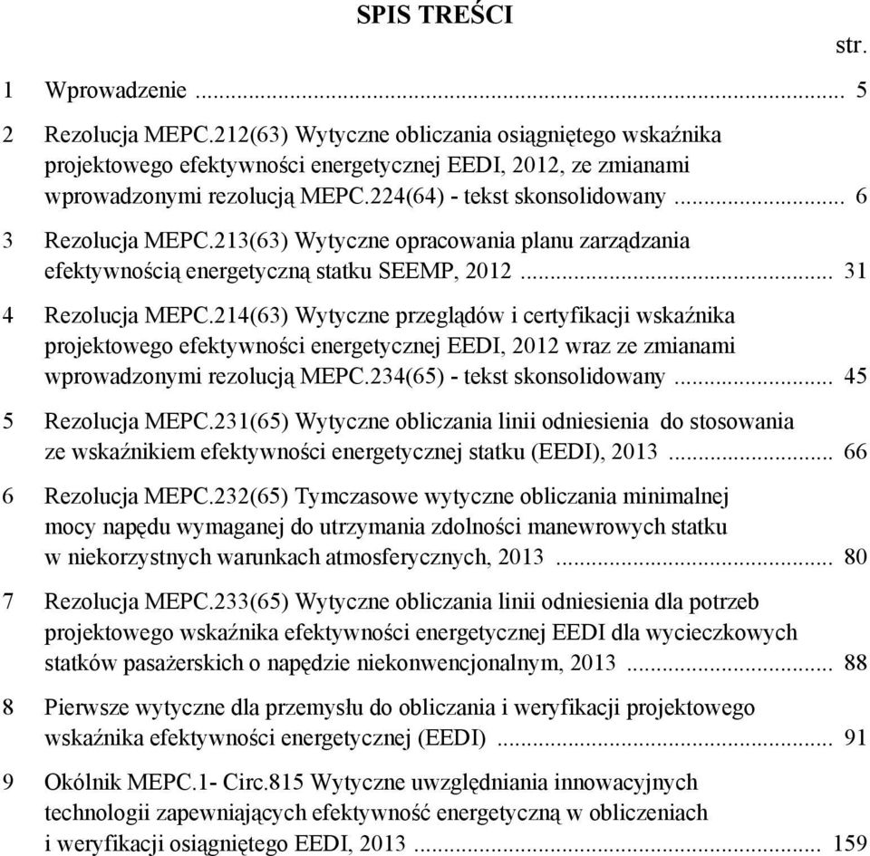 214(63) Wytyczne przeglądów i certyfikacji wskaźnika projektowego efektywności energetycznej EEDI, 2012 wraz ze zmianami wprowadzonymi rezolucją MEPC.234(65) - tekst skonsolidowany.