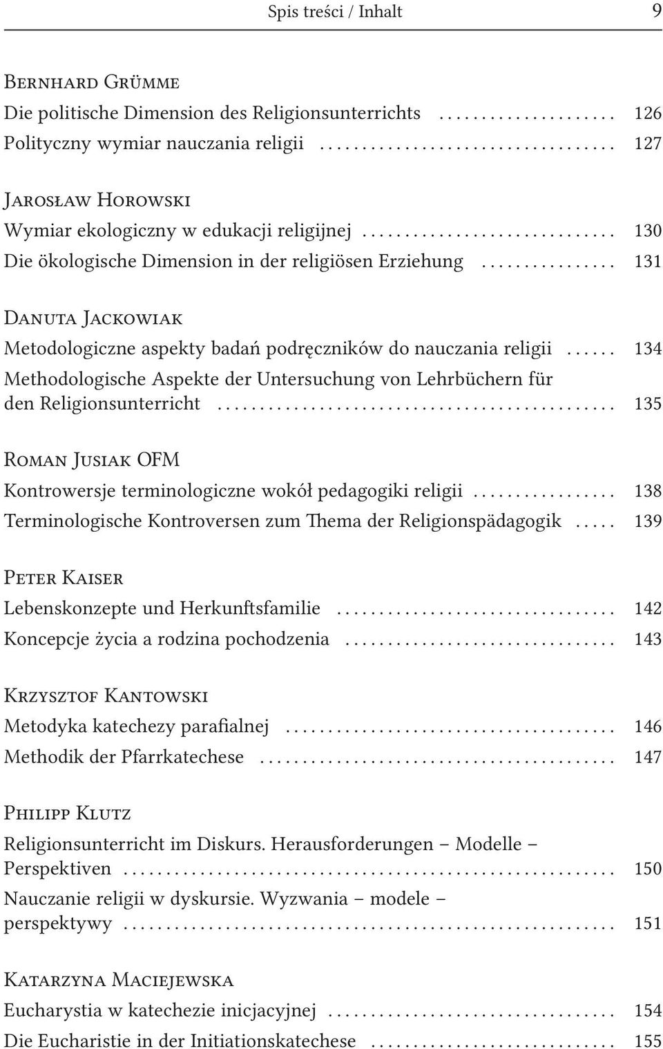 .. 134 Methodologische Aspekte der Untersuchung von Lehrbüchern für den Religionsunterricht... 135 Roman Jusiak OFM Kontrowersje terminologiczne wokół pedagogiki religii.