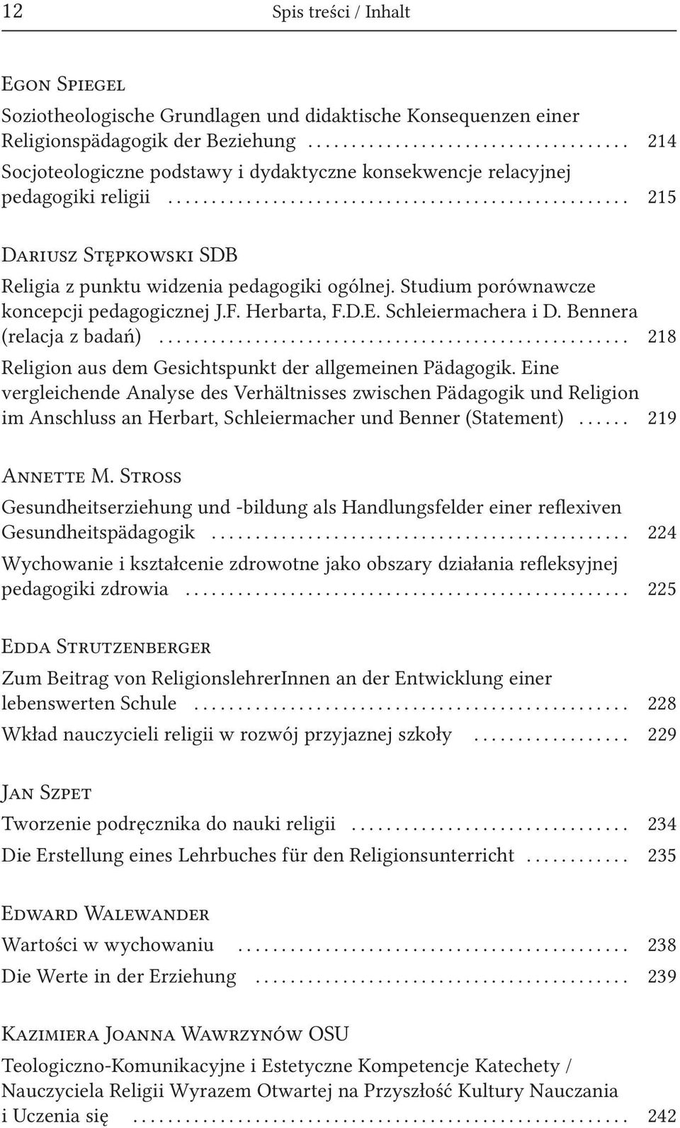 Studium porównawcze koncepcji pedagogicznej J.F. Herbarta, F.D.E. Schleiermachera i D. Bennera (relacja z badań)... 218 Religion aus dem Gesichtspunkt der allgemeinen Pädagogik.