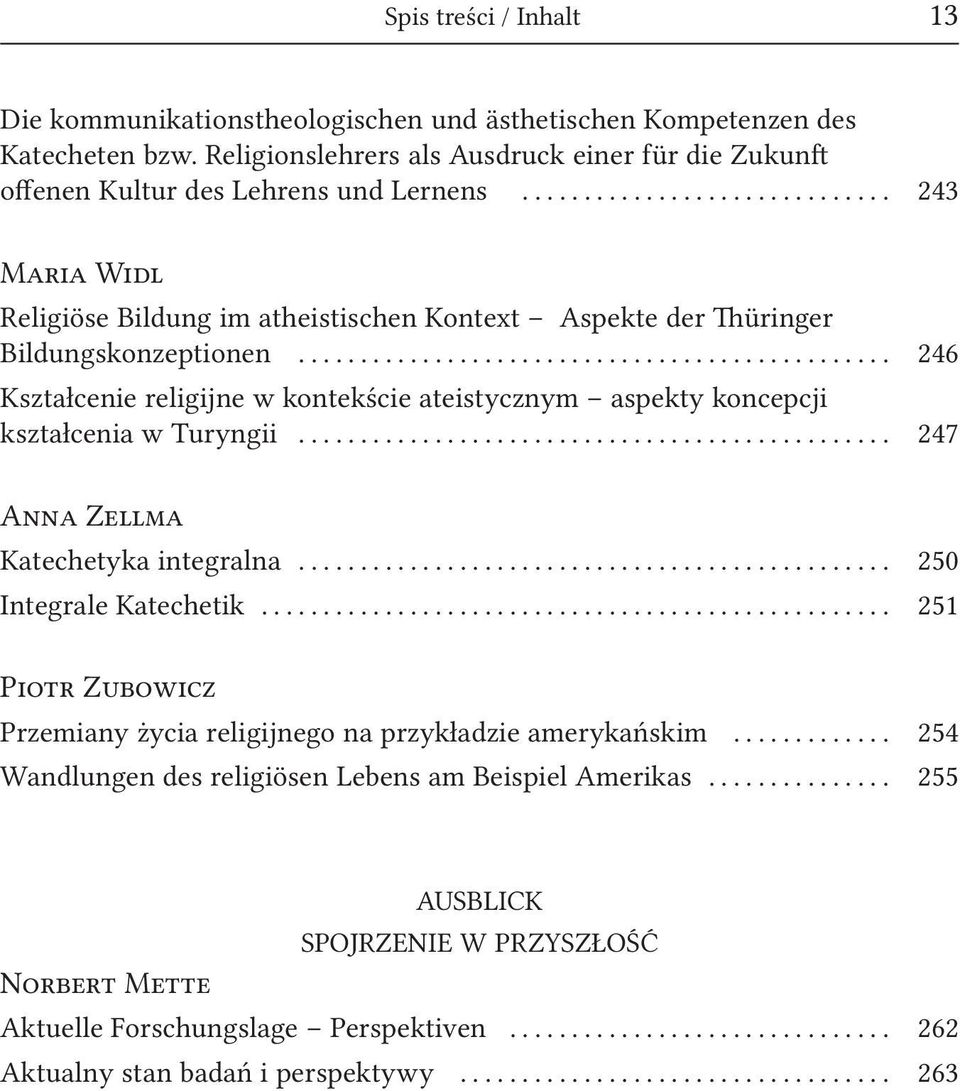 .. 246 Kształcenie religijne w kontekście ateistycznym aspekty koncepcji kształcenia w Turyngii... 247 Anna Zellma Katechetyka integralna... 250 Integrale Katechetik.