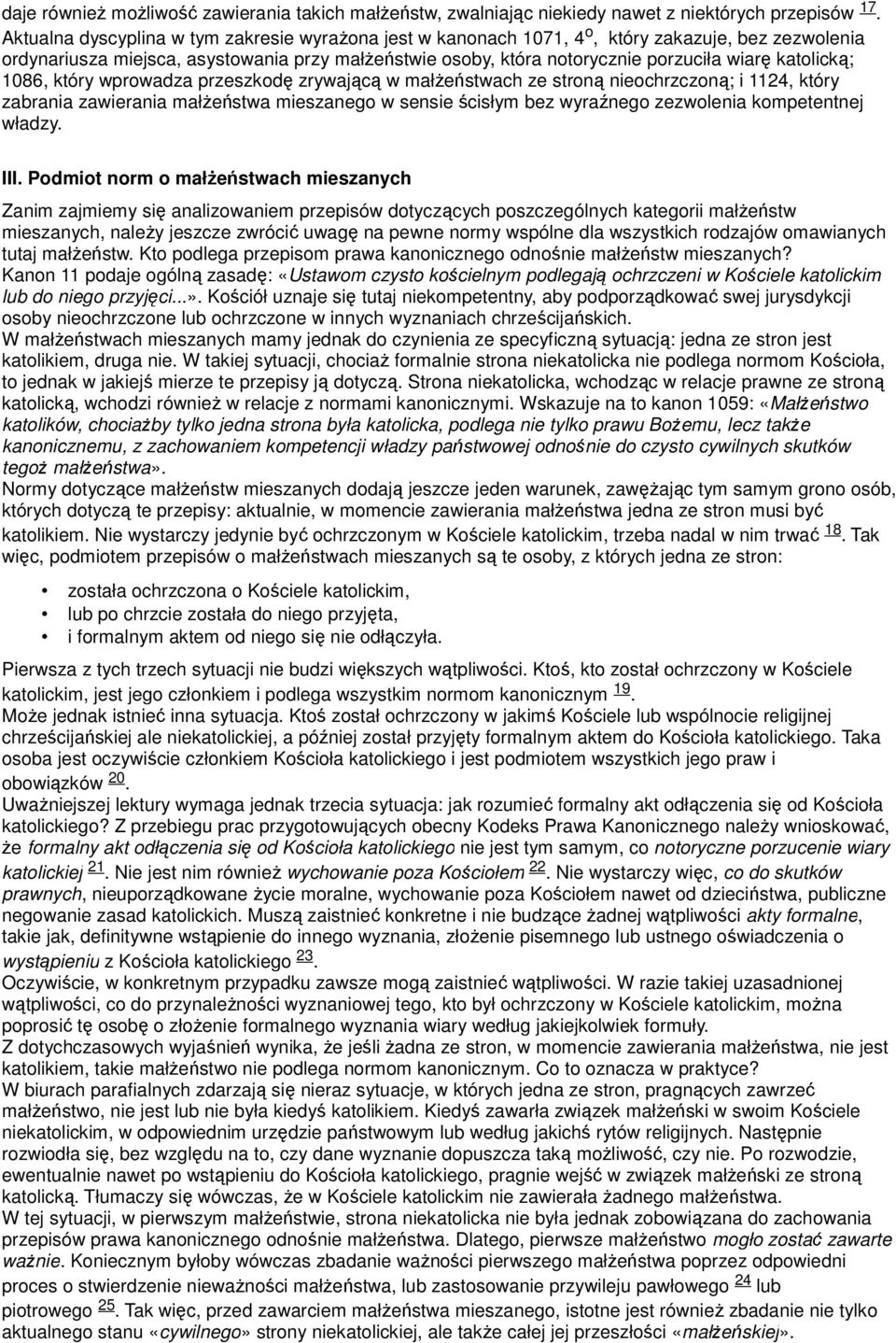 katolicką; 1086, który wprowadza przeszkodę zrywającą w małżeństwach ze stroną nieochrzczoną; i 1124, który zabrania zawierania małżeństwa mieszanego w sensie ścisłym bez wyraźnego zezwolenia