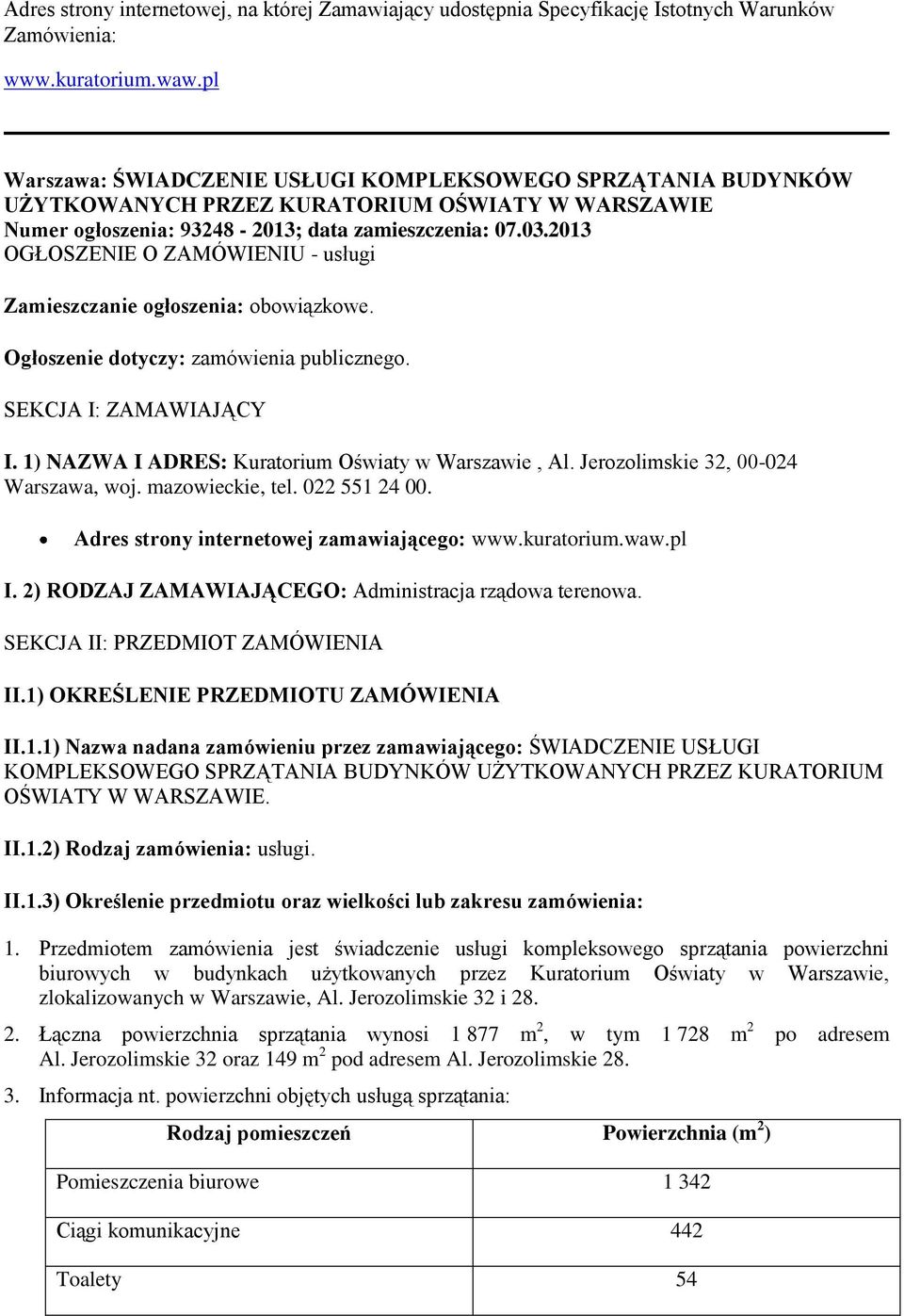 data zamieszczenia: 07.03.203 OGŁOSZENIE O ZAMÓWIENIU - usługi Zamieszczanie ogłoszenia: obowiązkowe. Ogłoszenie dotyczy: zamówienia publicznego. SEKCJA I: ZAMAWIAJĄCY I.