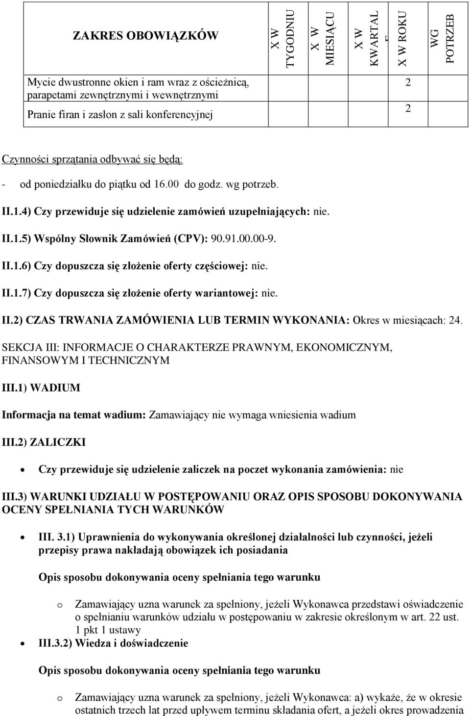 9.00.00-9. II..6) Czy dopuszcza się złożenie oferty częściowej: nie. II..7) Czy dopuszcza się złożenie oferty wariantowej: nie. II.2) CZAS TRWANIA ZAMÓWIENIA LUB TERMIN WYKONANIA: Okres w miesiącach: 24.