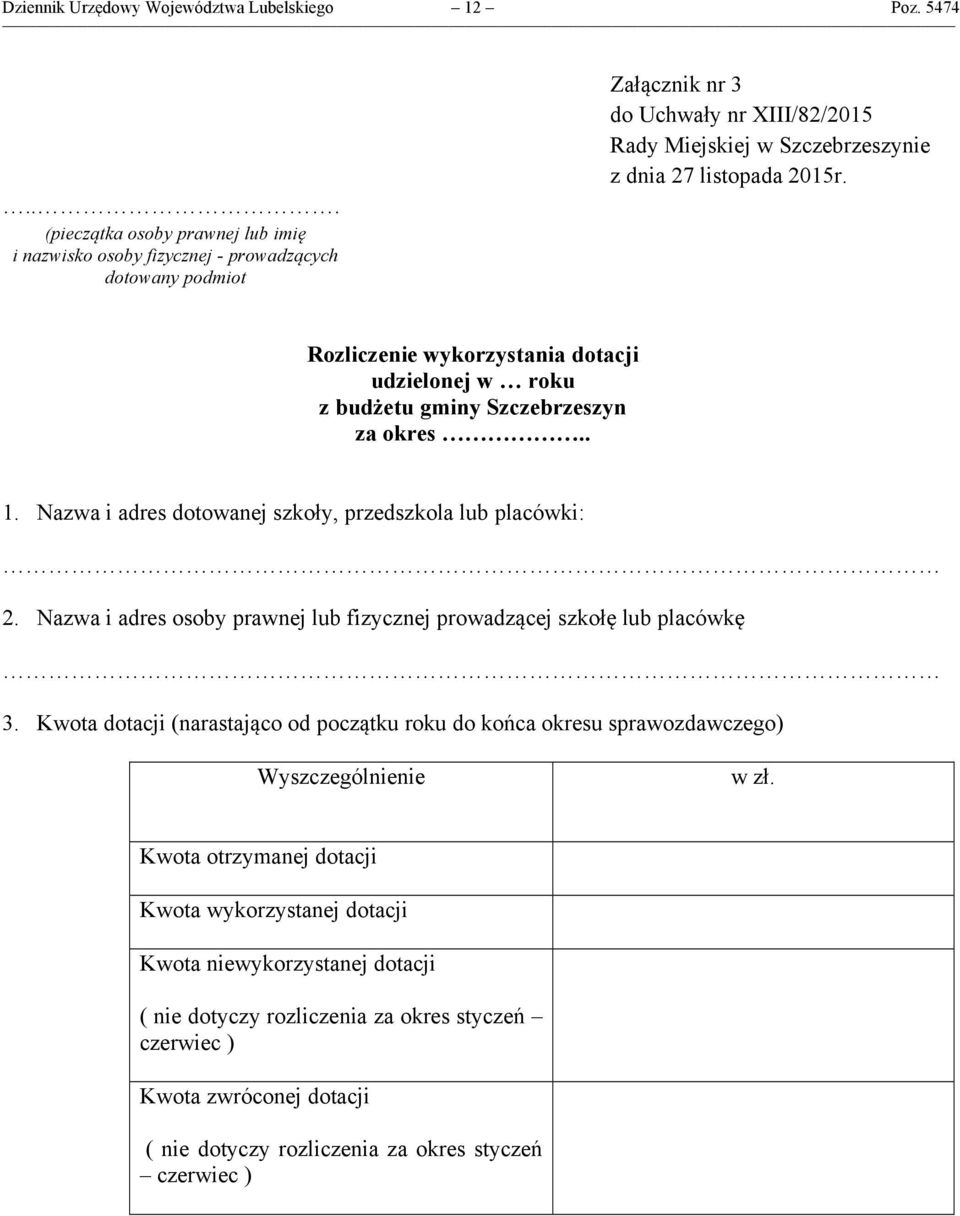 Rozliczenie wykorzystania dotacji udzielonej w roku z budżetu gminy Szczebrzeszyn za okres.. 1. Nazwa i adres dotowanej szkoły, przedszkola lub placówki: 2.